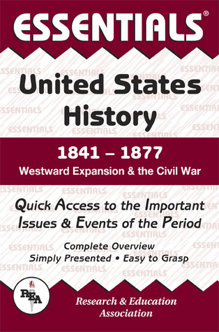 The Essentials of United States History, 1841-1877: Westward Expansion and the Civil War