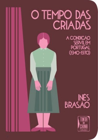 O Tempo das Criadas: A Condição Servil em Portugal (1940-1970)