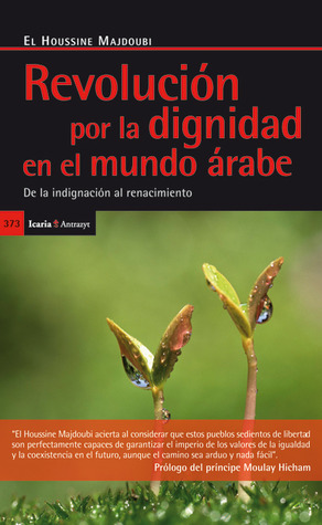 Revolución de la dignidad en el mundo árabe: de la indignación al renacimiento
