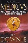 Medicus and the Disappearing Dancing Girls by R.S. Downie