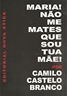 Maria! Não Me Mates Que Sou Tua Mãe! by Camilo Castelo Branco