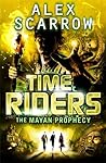 The Mayan Prophecy by Alex Scarrow The Mayan Prophecy by Alex Scarrow