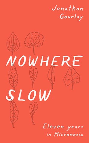 Nowhere Slow: Eleven Years in Micronesia