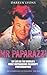 Mr Paparazzi: My Life as the World's Most Outrageous Celebrity Photographer