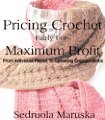 Pricing Crochet Fairly for Maximum Profit (Kindle Edition)