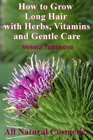 How to Grow Long Hair with Herbs, Vitamins and Gentle Care (All Natural Cosmetics)