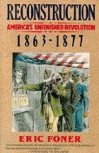 Reconstruction: America's Unfinished Revolution, 1863-1877
