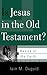 Is Jesus in the Old Testament? (Basics of the Faith)