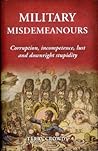 Military Misdemeanours: Corruption, Incompetence, Lust and Downright Stupidity