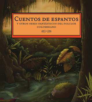 Cuentos de espantos y otros seres fantasticos del folclor colombiano