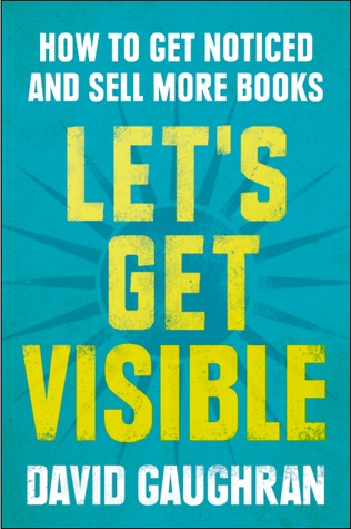 Let's Get Visible: How To Get Noticed And Sell More Books (Let's Get Digital, #2)