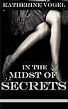 In The Midst of Secrets by Katherine Vogel