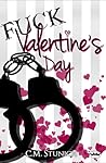 Fuck Valentine's Day by C.M. Stunich Fuck Valentine's Day by C.M. Stunich