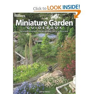 Miniature Garden Guidebook: For Beautiful Rock Gardens, Container Plantings, Bonsai, Garden Railways