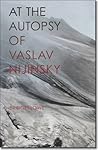 At the Autopsy of Vaslav Nijinsky (Carnegie Mellon Poetry)