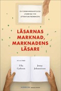 Läsarnas marknad, marknadens läsare: en forskningsantologi utarbetad för Litteraturutredningen