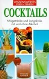 Cocktails. Wissenswertes - Essen und Trinken. Mixgetränke und Longdrinks mit und ohne Alkohol.