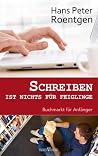 Schreiben ist nichts für Feiglinge Buchmarkt für Anfänger by Hans Peter Roentgen