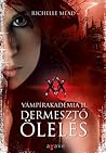 Dermesztő ölelés by Richelle Mead