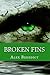 Broken Fins by Alex  Benedict