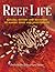 Reef Life: Natural History and Behaviors of Marine Fishes and Invertebrates
