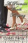 A Promise Worth Keeping by Cyndi Faria A Promise Worth Keeping by Cyndi Faria