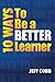 10 Ways To Be A Better Learner by Jeff Cobb
