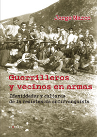 Guerrilleros y vecinos en armas. Identidades y culturas de la resistencia antifranquista.