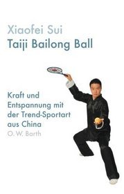 Taiji Bailong Ball: Kraft und Entspannung mit der Trend-Sportart aus China (Paperback)