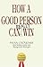 How A Good Person Can Reall...