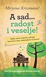 A sad...radost i veselje!