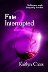 Fate Interrupted 2 by Kaitlyn Cross