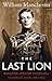 The Last Lion by William Manchester