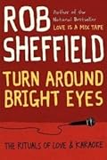 Turn Around Bright Eyes: The Rituals of Love & Karaoke