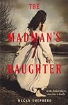 The Madman's Daughter by Megan Shepherd The Madman's Daughter by Megan Shepherd