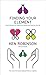 Finding Your Element: How to Discover Your Talents and Passions and Transform Your Life