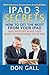 IPad 3 Secrets: How To Get The Most From Your IPad: IPad Mastery Made Easy Guide To Mastering Your IPad