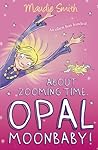 About Zooming Time, Opal Moonbaby! by Maudie Smith