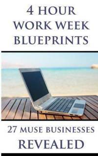 4 Hour Work Week Blueprints - 27 Muse Businesses Revealed