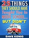 25 Things They Should Have Taught You In Medic School... But Didn't 25 Things They Should Have Taught You In Medic School... But Didn't
