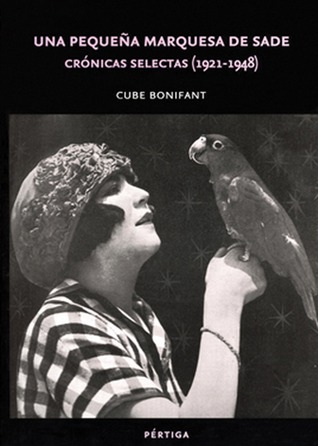 Una Pequeña Marquesa de Sade: Crónicas Selectas, 1921-1948