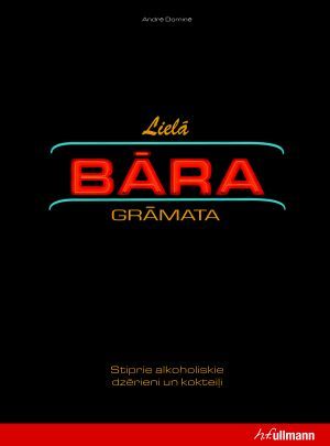 Lielā bāra grāmata. Stiprie alkoholiskie dzērieni un kokteiļi. (Hardcover)