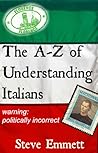 The A-Z of Understanding Italians by Steve Emmett