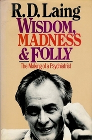 Wisdom, Madness and Folly: The Making of a Psychiatrist 1927-57
