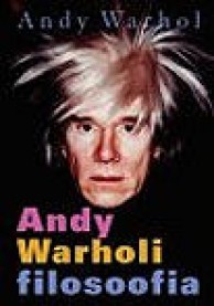 Andy Warholi filosoofia: A-lt B-le ja tagasi A-le