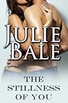 The Stillness of You by Julie Bale