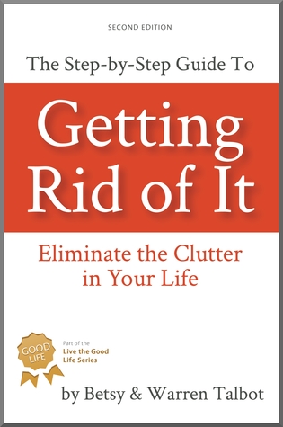 Getting Rid Of It: Eliminate the Clutter in Your Life (Kindle Edition)