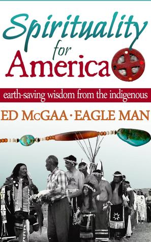 Spirituality for America: Earth-Saving Wisdom From The Indigenous