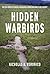 Hidden Warbirds: The Epic Stories of Finding, Recovering, and Rebuilding WWII's Lost Aircraft
