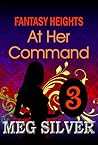 At Her Command (Fantasy Heights, #3) At Her Command (Fantasy Heights, #3)